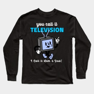 TV Was My Mom and Dad Long Sleeve T-Shirt